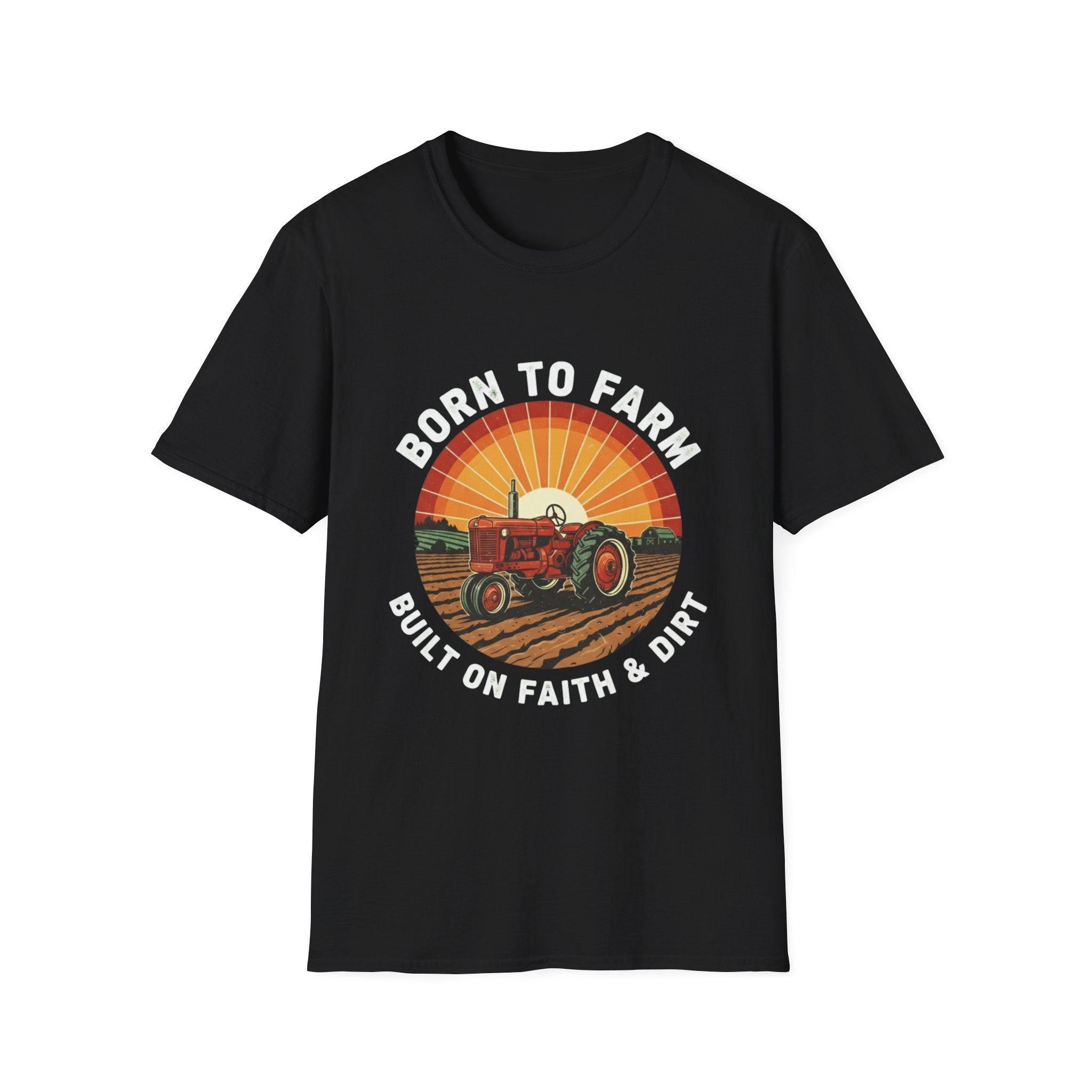 Born To Farm Built On Faith And Dirt Softstyle T-Shirt