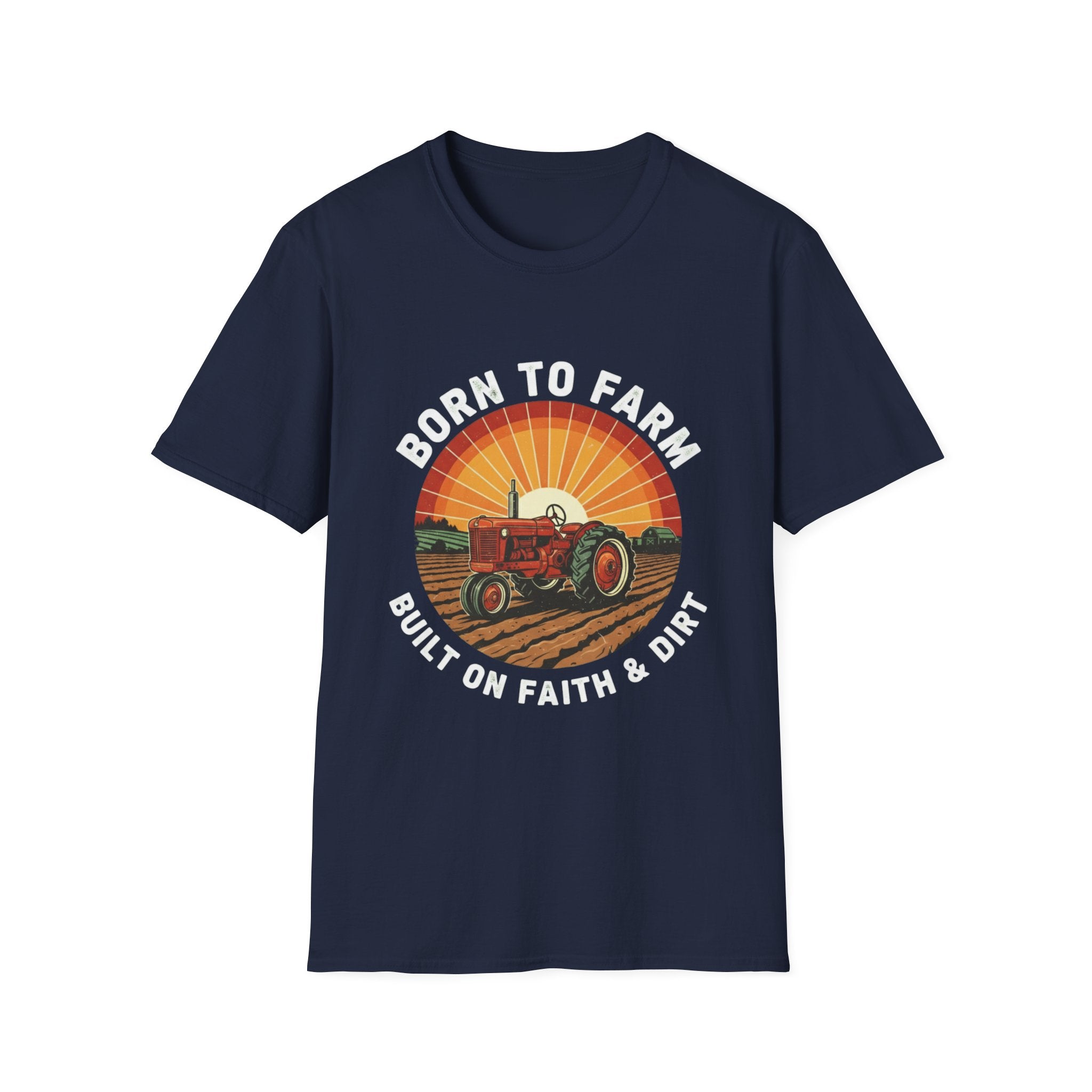 Born To Farm Built On Faith And Dirt Softstyle T-Shirt