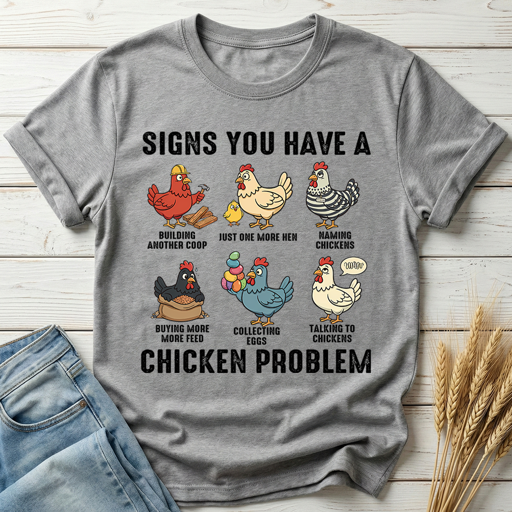 Signs You Have A Chicken Problem Classic Tee