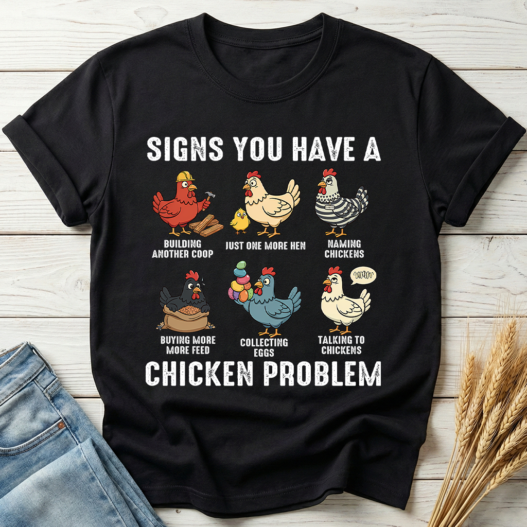 Signs You Have A Chicken Problem Classic Tee