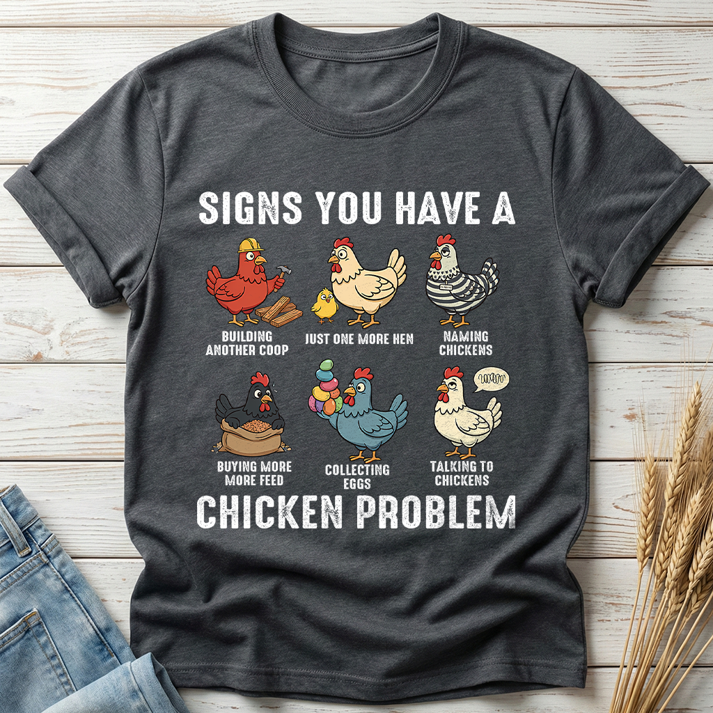 Signs You Have A Chicken Problem Classic Tee