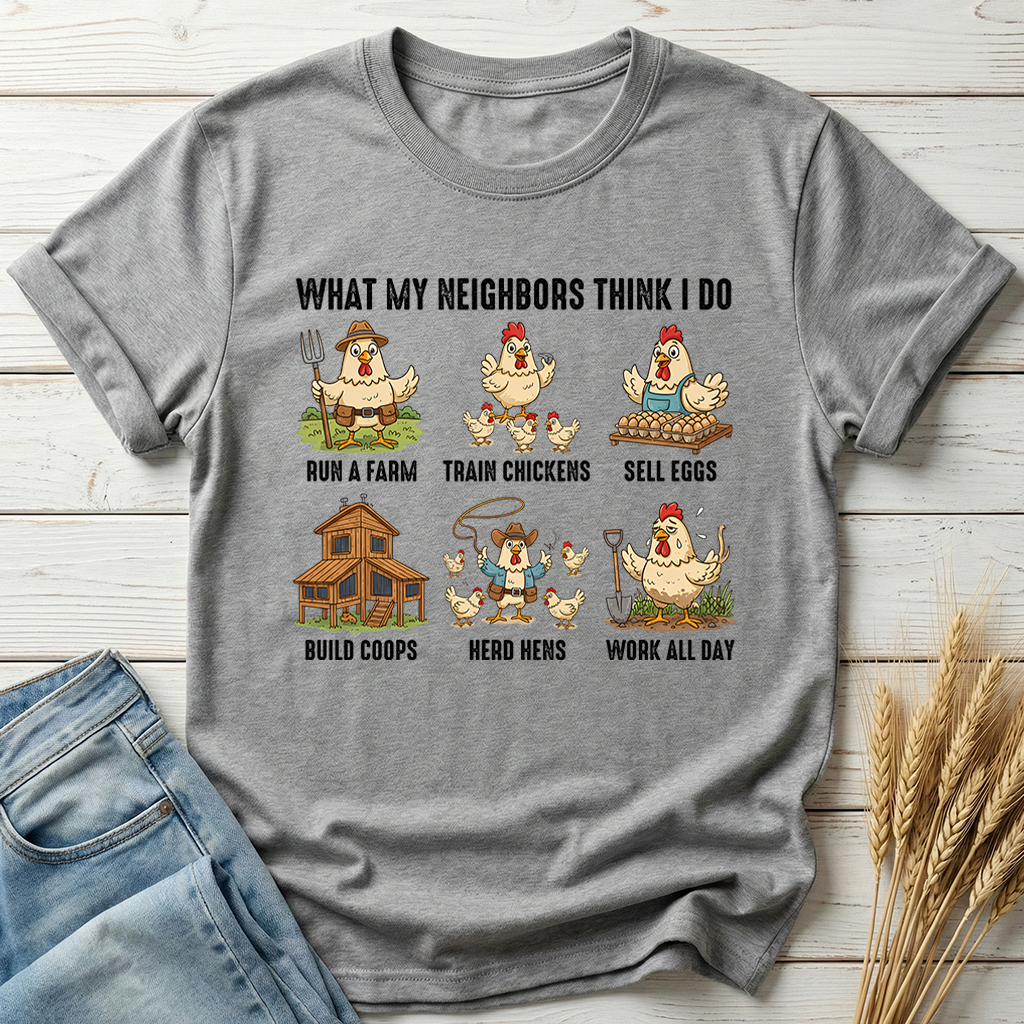 What My Neighbors Think I Do Classic Tee