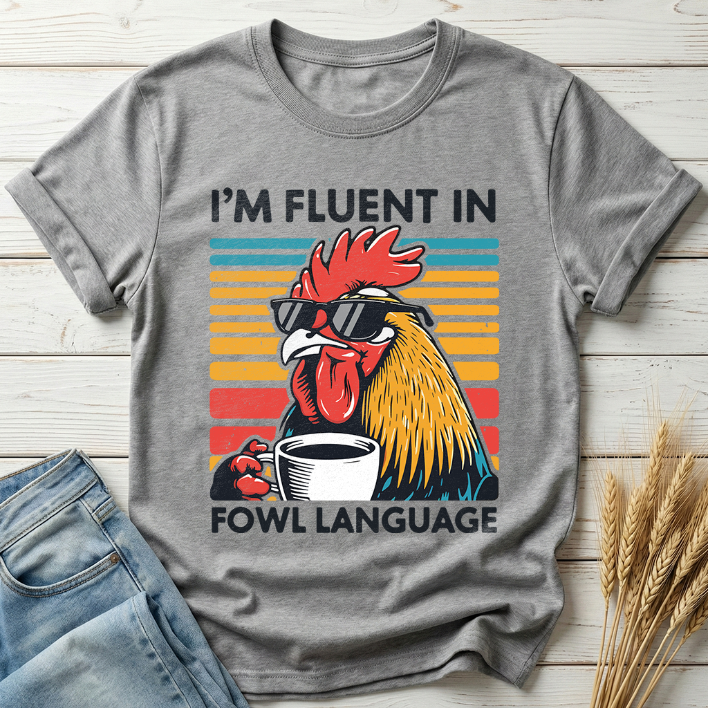 I'm Fluent In Fowl Language Classic Tee