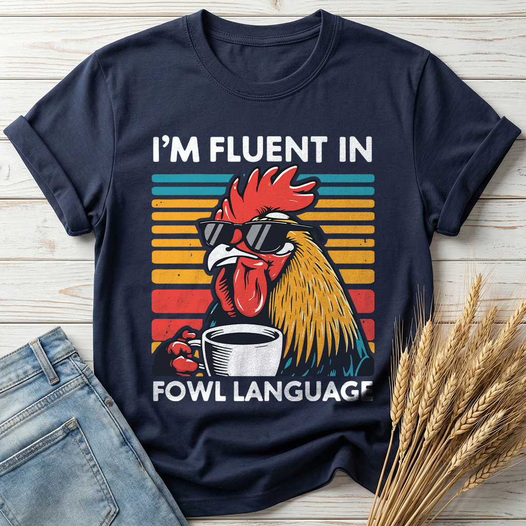 I'm Fluent In Fowl Language Classic Tee