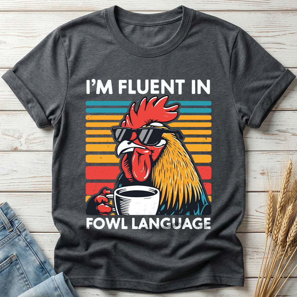I'm Fluent In Fowl Language Classic Tee