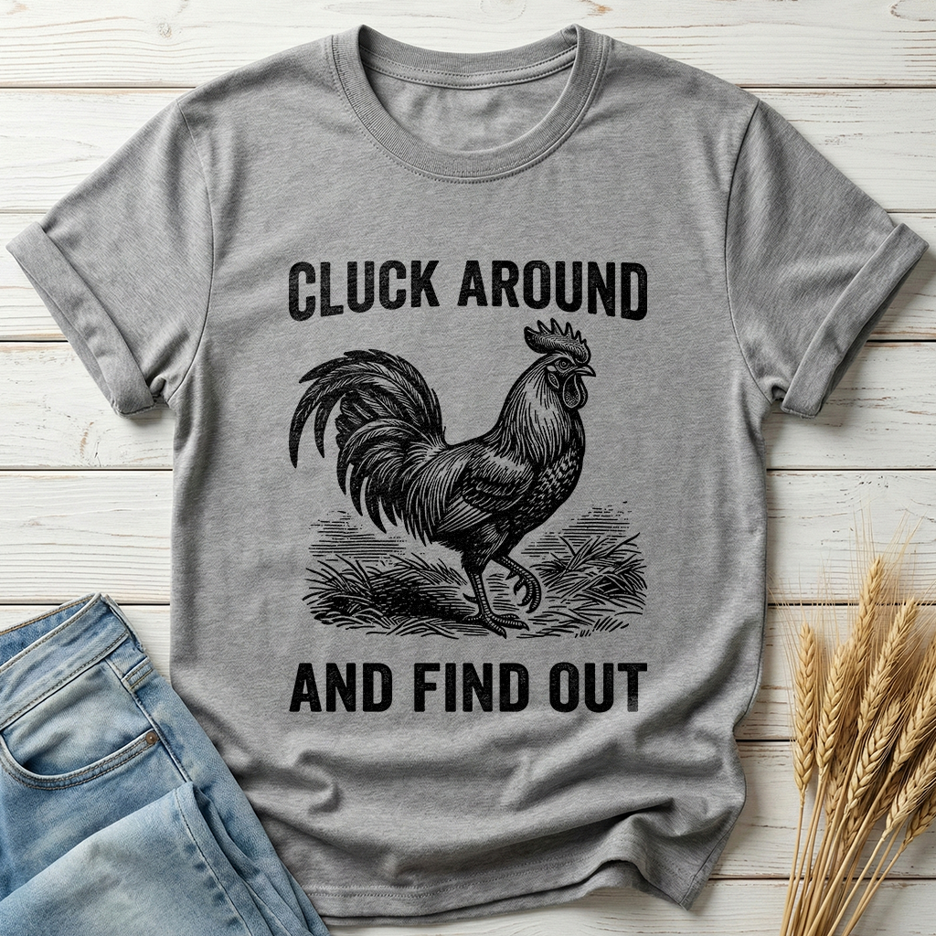 Cluck Around And Find Out Classic Tee
