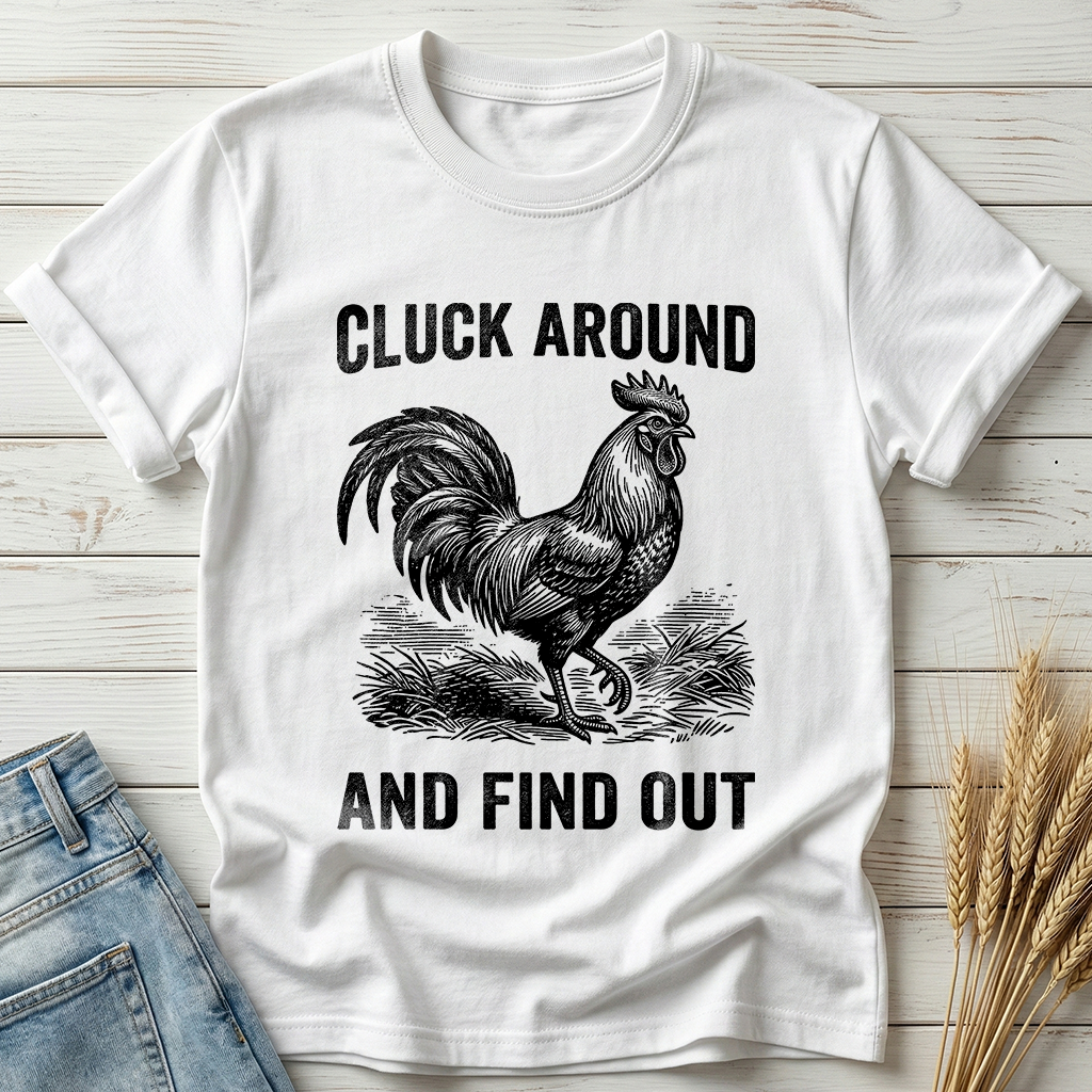 Cluck Around And Find Out Classic Tee