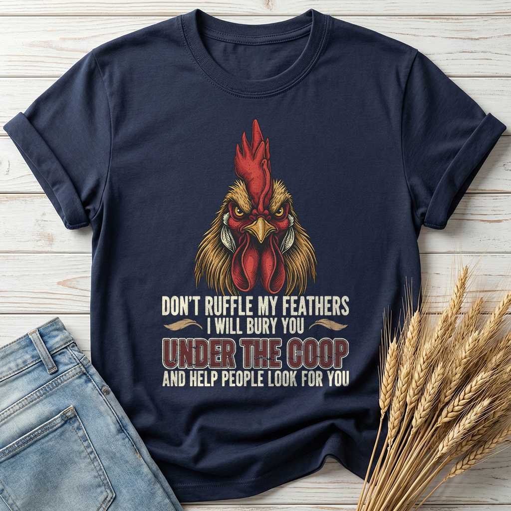 Don't Ruffle My Feathers Classic Tee