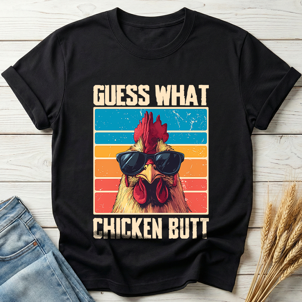 Guess What Chicken Butt Classic Tee