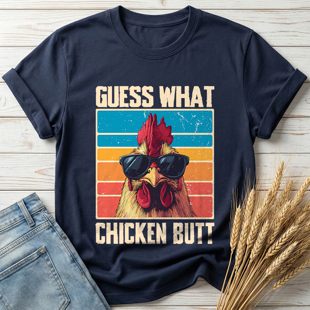Guess What Chicken Butt Classic Tee