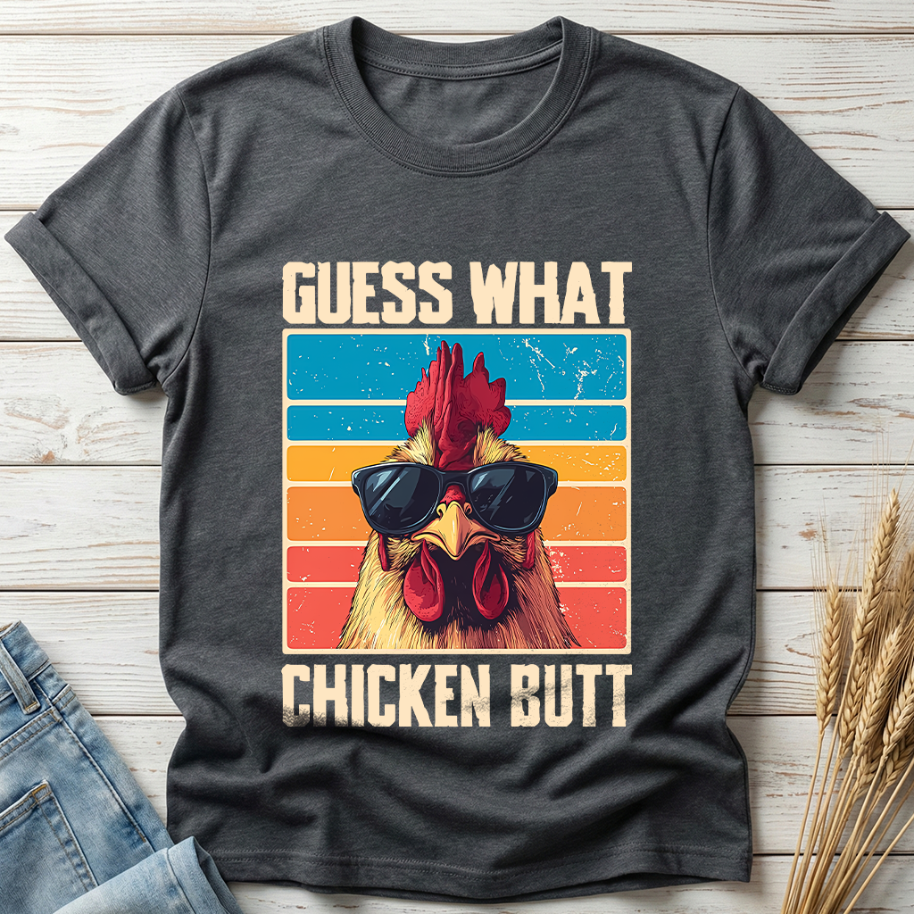 Guess What Chicken Butt Classic Tee