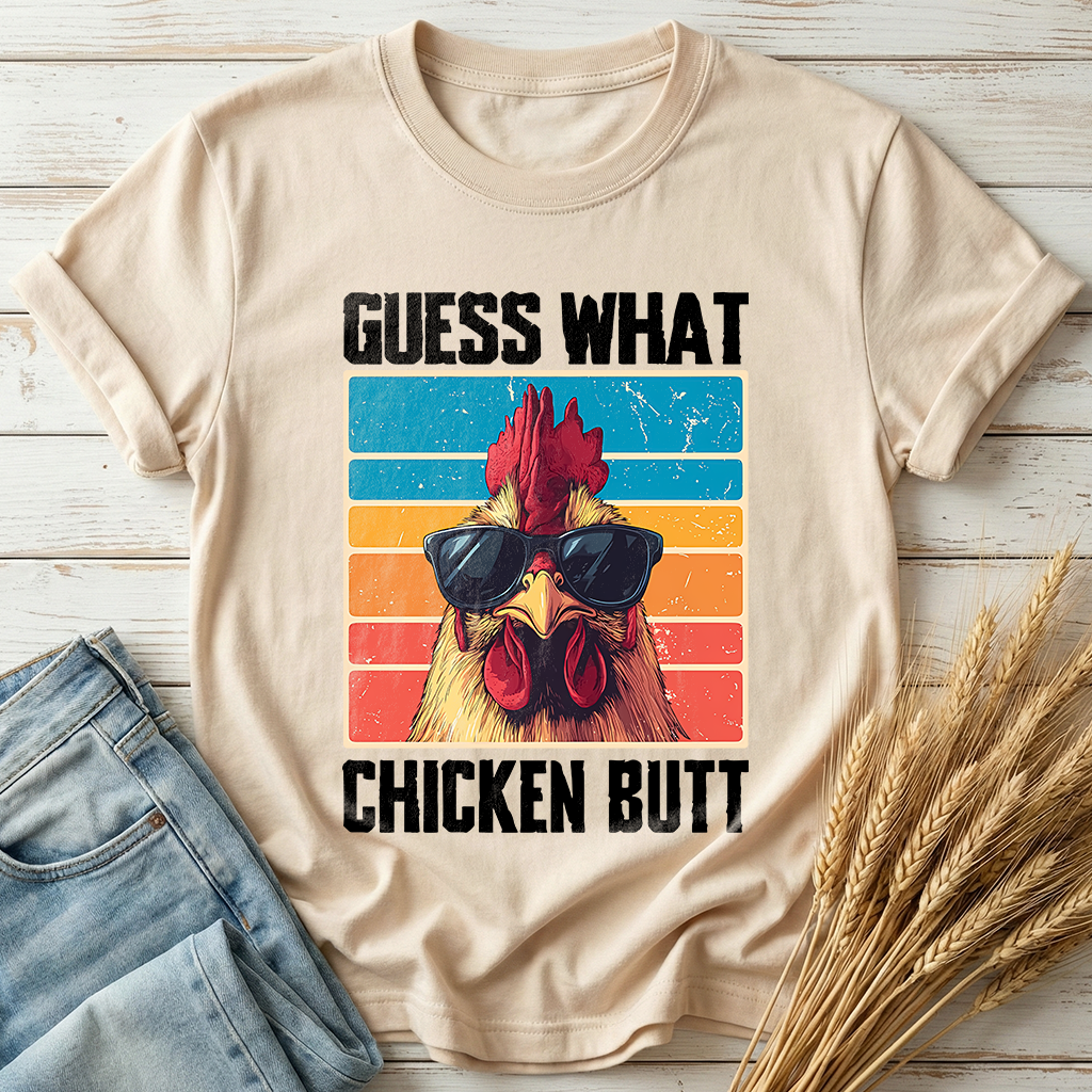 Guess What Chicken Butt Classic Tee