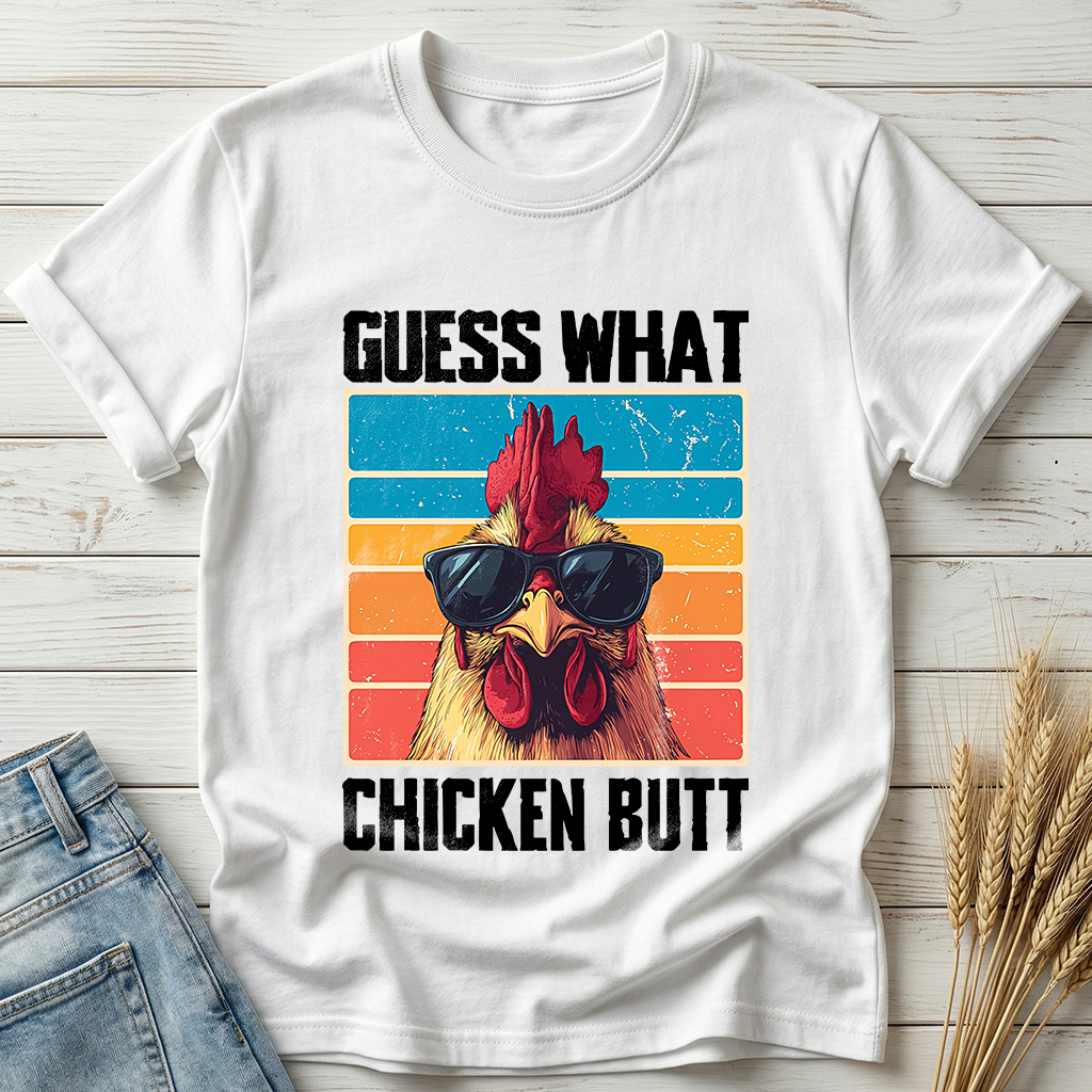 Guess What Chicken Butt Classic Tee
