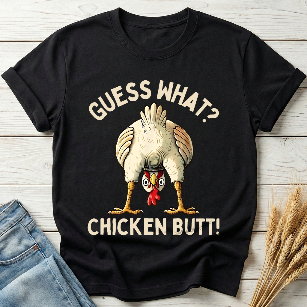 Guess What Chicken Butt Classic Tee