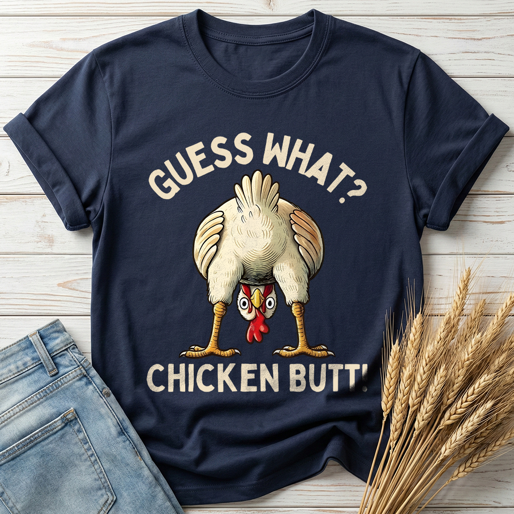 Guess What Chicken Butt Classic Tee