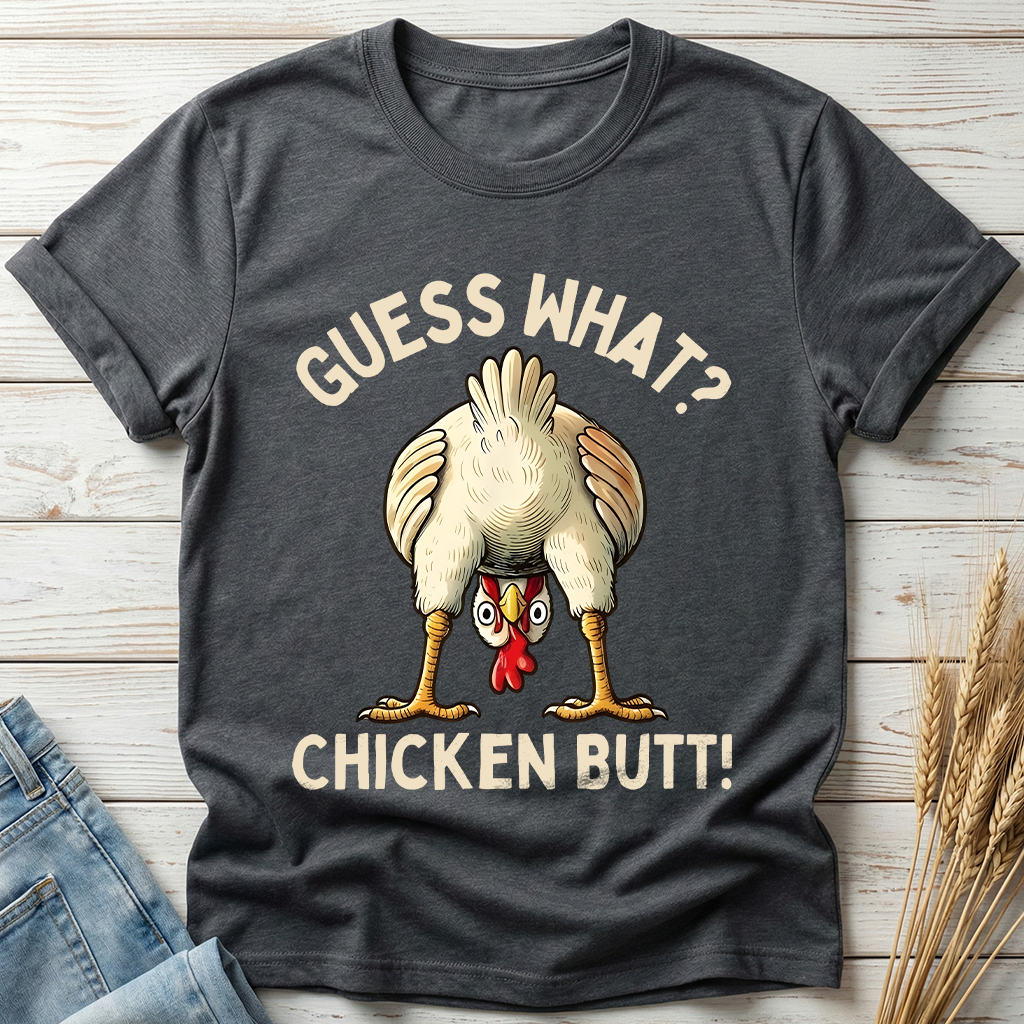 Guess What Chicken Butt Classic Tee