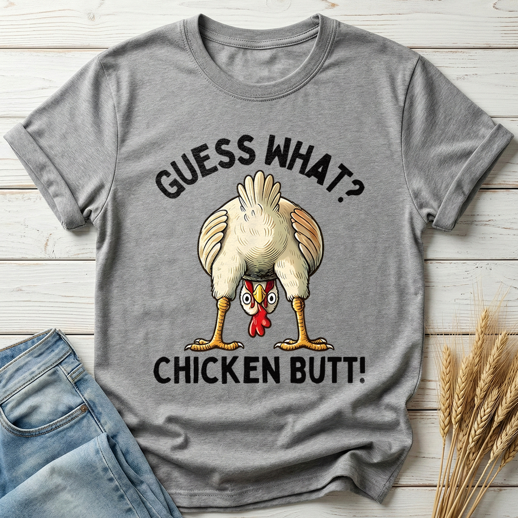 Guess What Chicken Butt Classic Tee