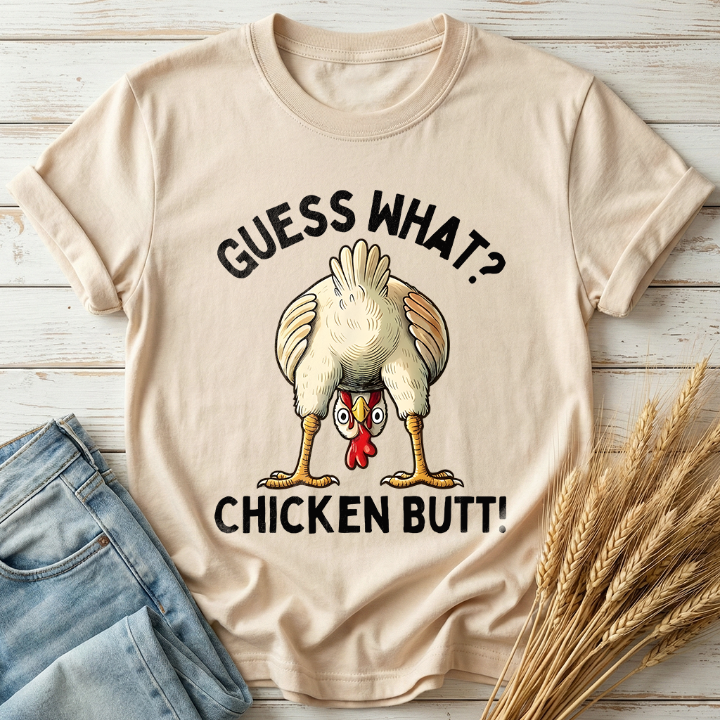 Guess What Chicken Butt Classic Tee