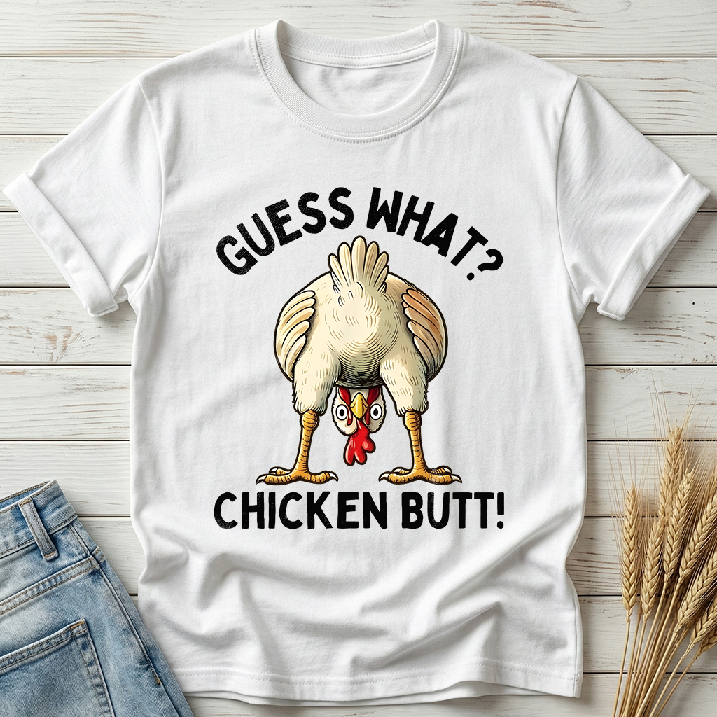 Guess What Chicken Butt Classic Tee
