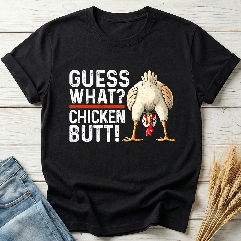 Guess What Chicken Butt Classic Tee