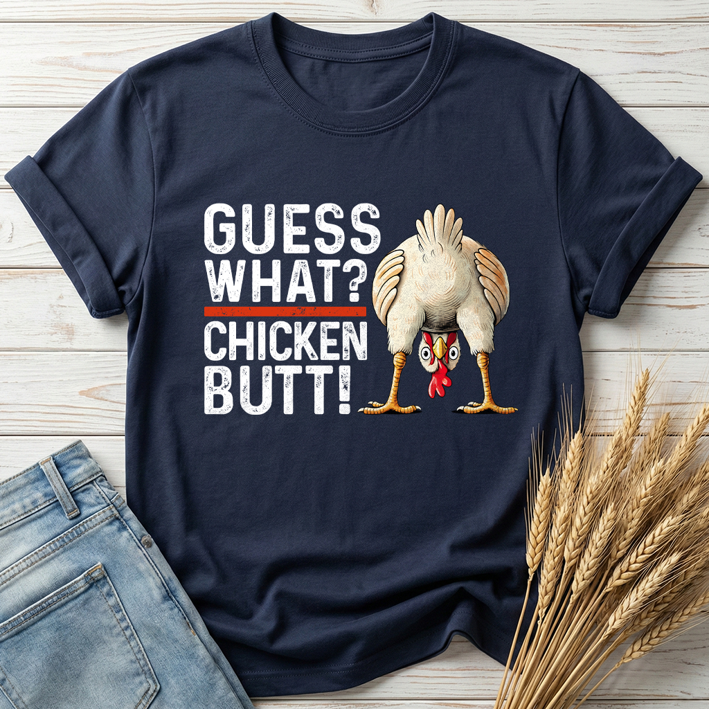 Guess What Chicken Butt Classic Tee