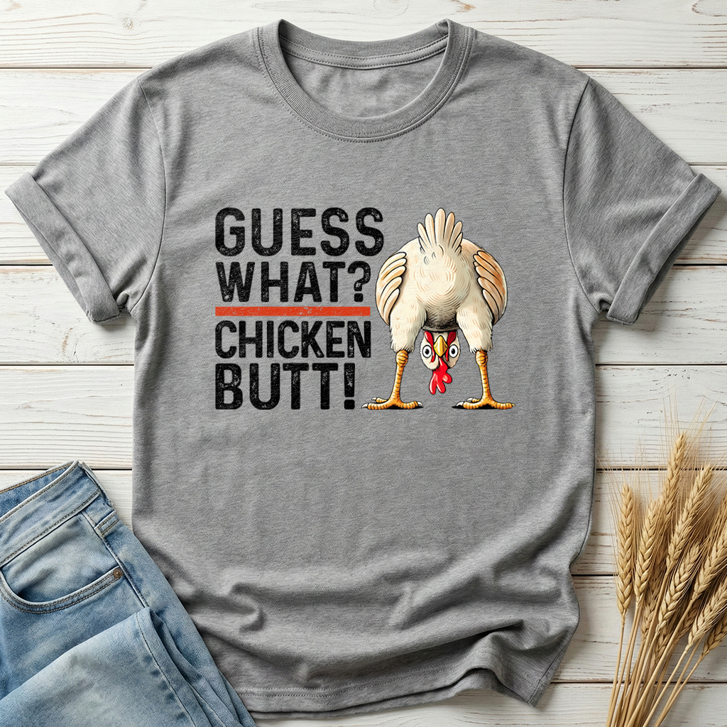 Guess What Chicken Butt Classic Tee