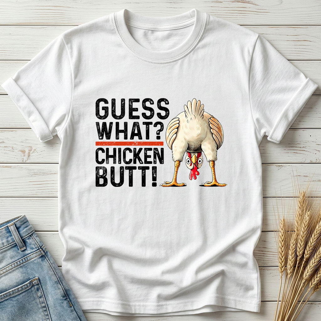 Guess What Chicken Butt Classic Tee