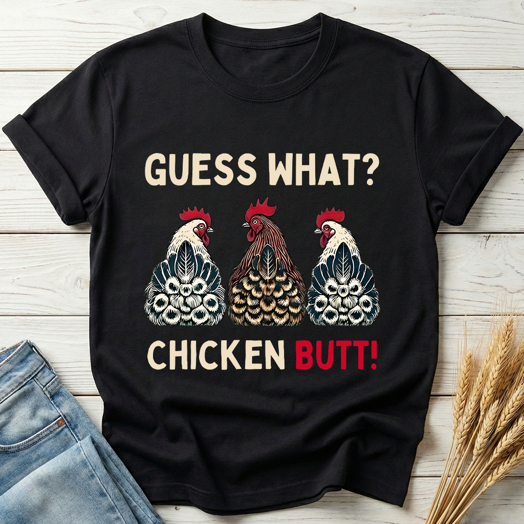 Guess What Chicken Butt Classic Tee