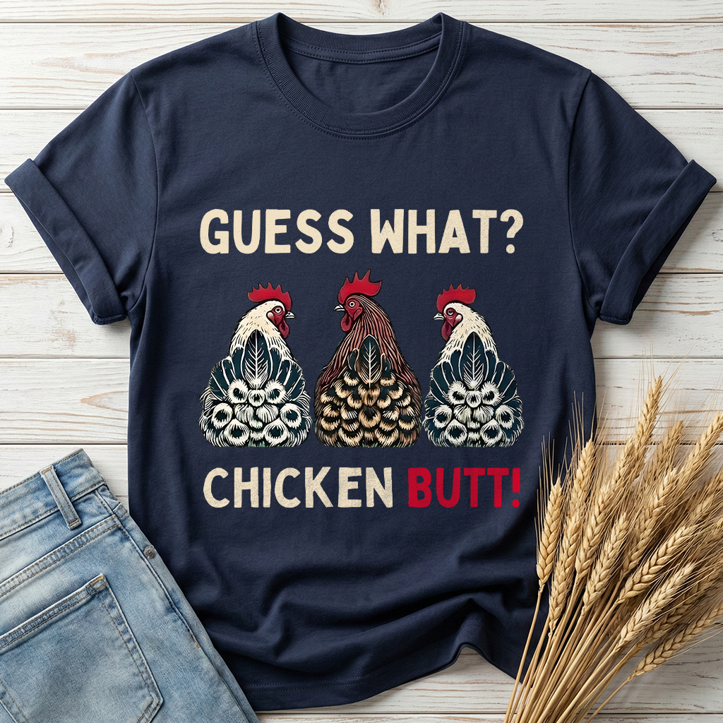 Guess What Chicken Butt Classic Tee