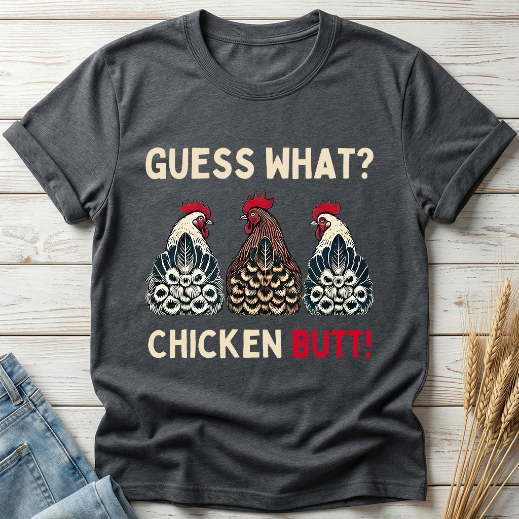 Guess What Chicken Butt Classic Tee