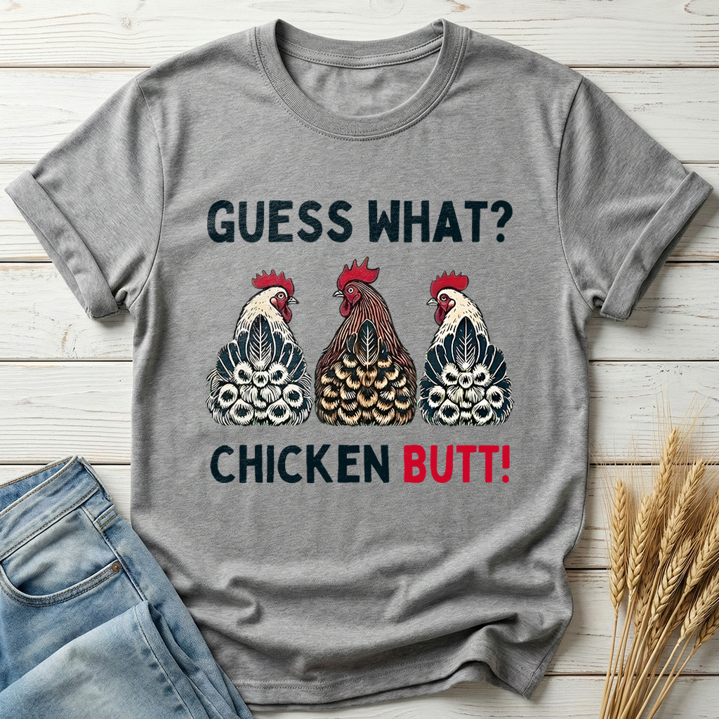 Guess What Chicken Butt Classic Tee
