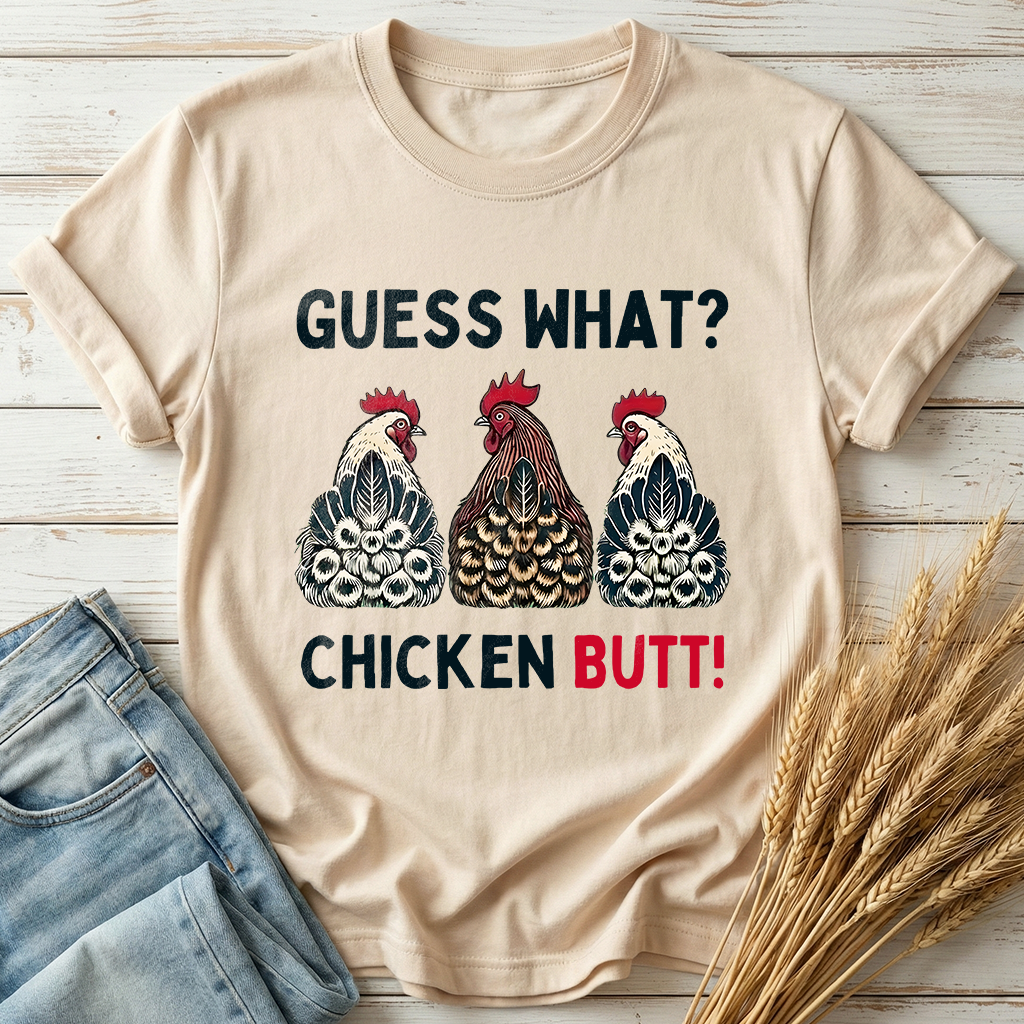 Guess What Chicken Butt Classic Tee