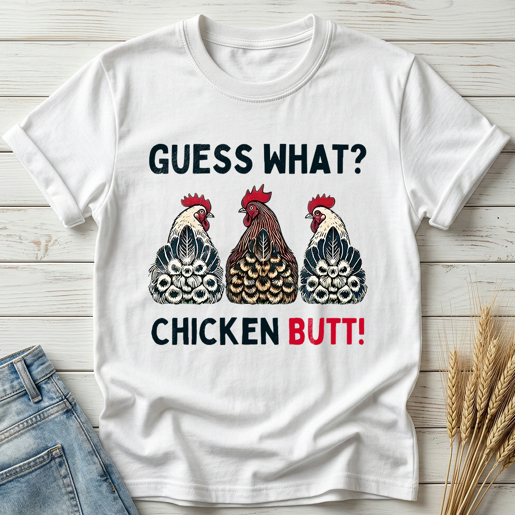 Guess What Chicken Butt Classic Tee