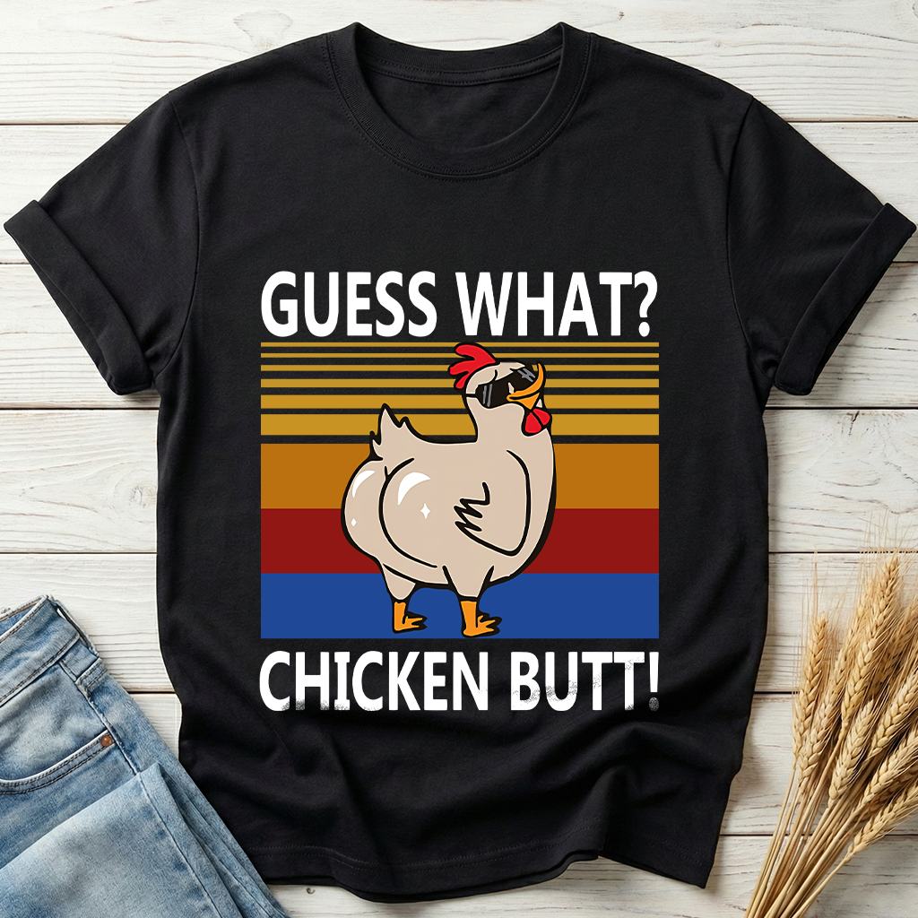 Guess What Chicken Butt Classic Tee