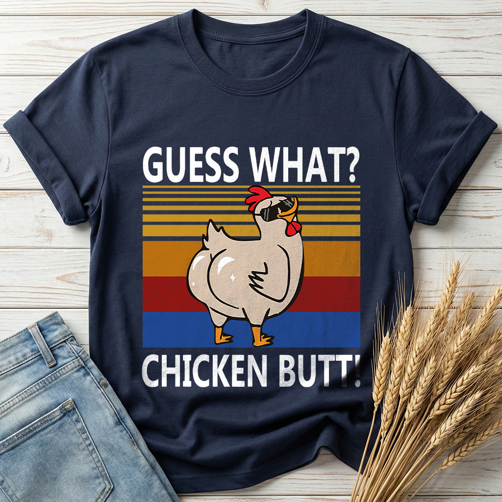 Guess What Chicken Butt Classic Tee