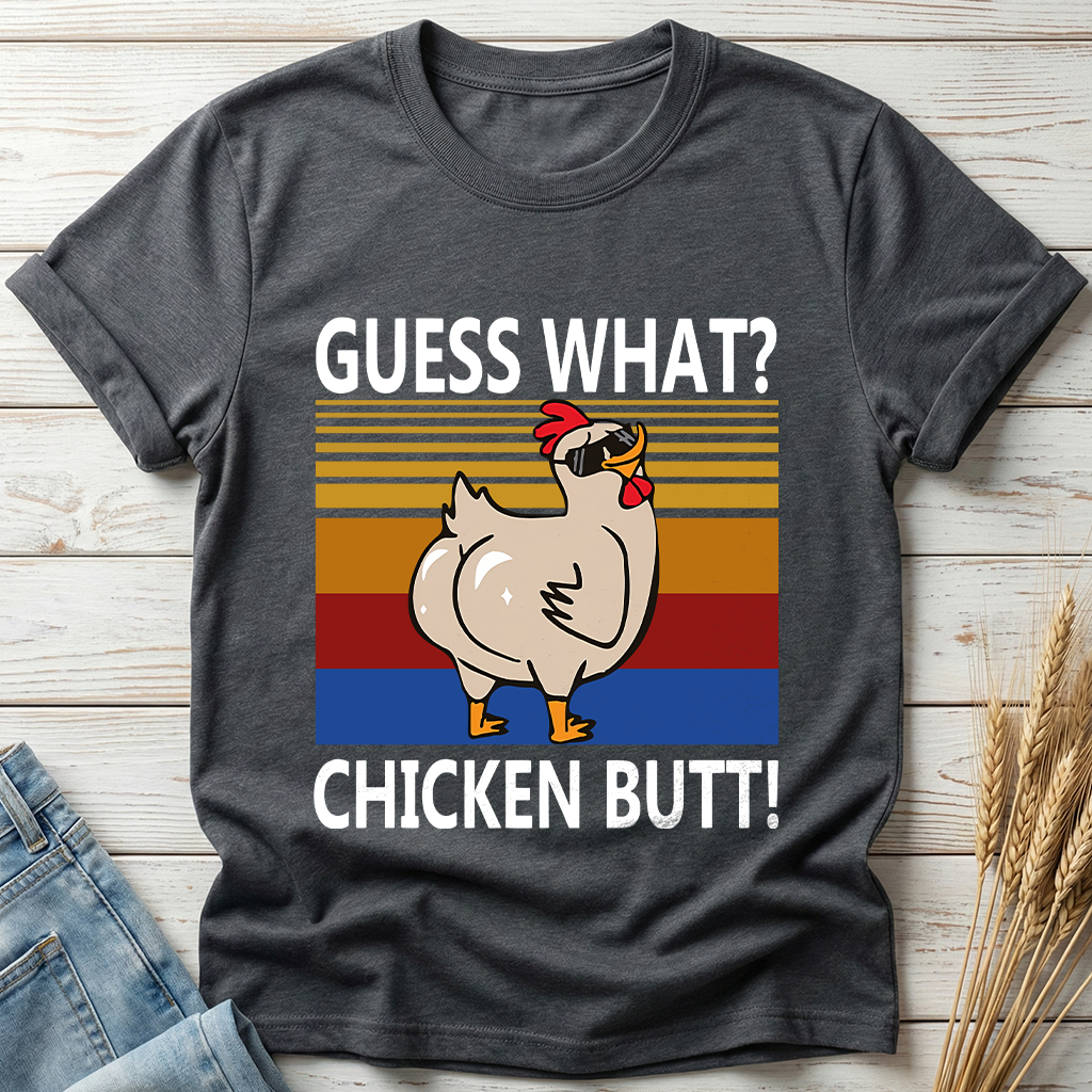 Guess What Chicken Butt Classic Tee