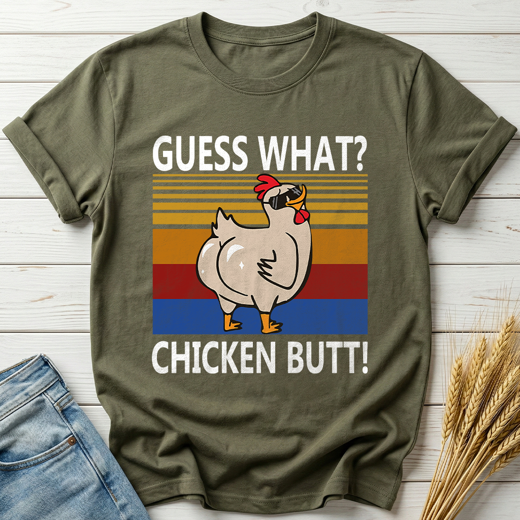 Guess What Chicken Butt Classic Tee
