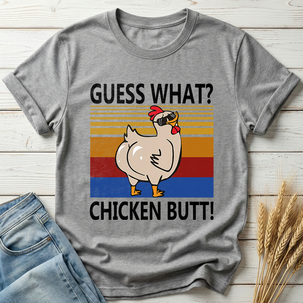 Guess What Chicken Butt Classic Tee