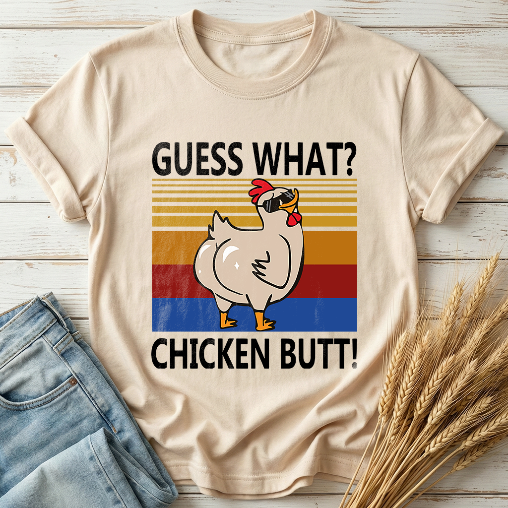 Guess What Chicken Butt Classic Tee