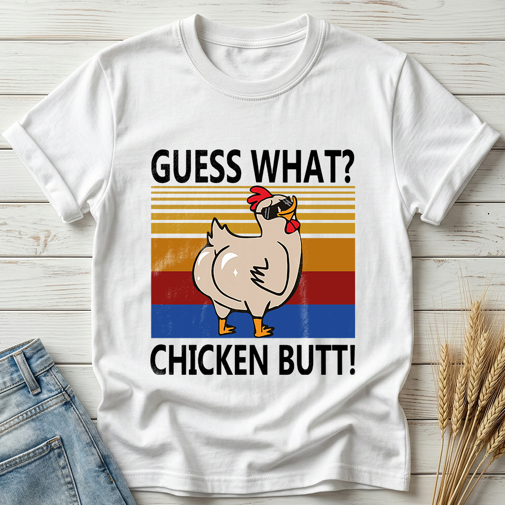 Guess What Chicken Butt Classic Tee